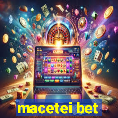 macetei bet